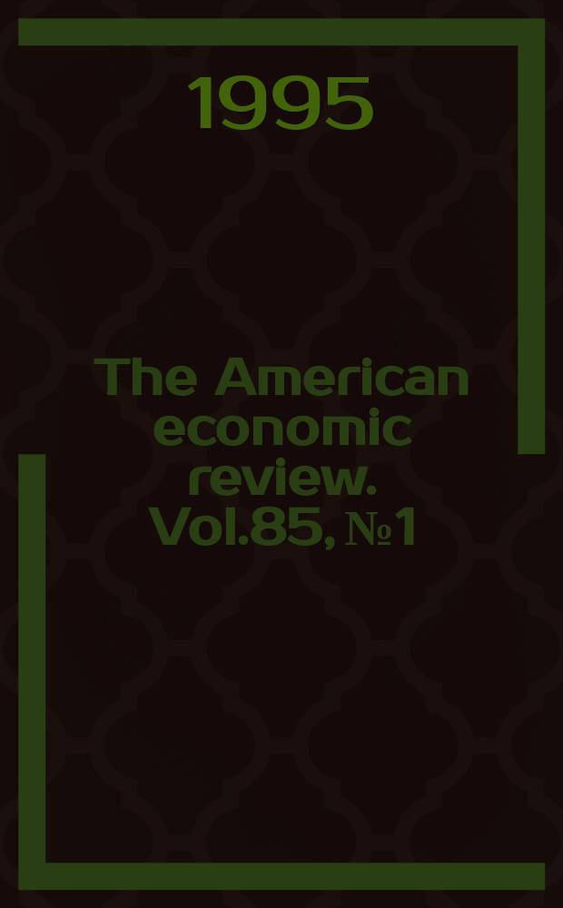 The American economic review. Vol.85, №1