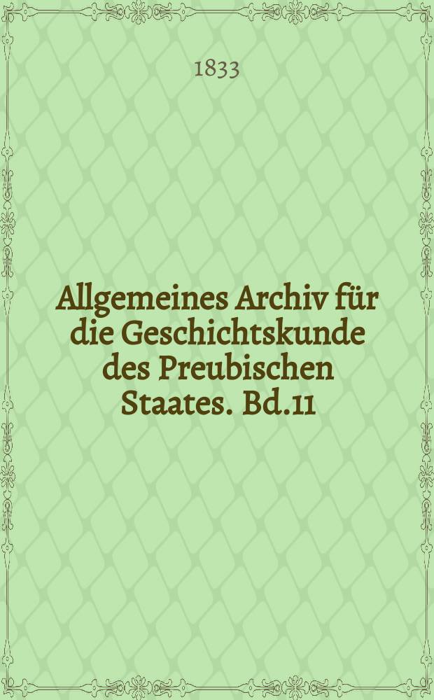 Allgemeines Archiv f&uuml;r die Geschichtskunde des Preubischen Staates. Bd.11