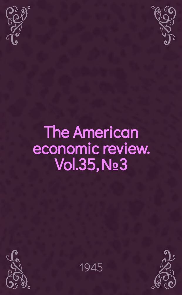 The American economic review. Vol.35, №3