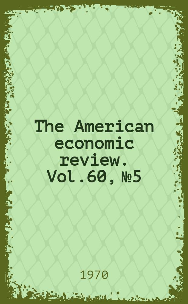 The American economic review. Vol.60, №5