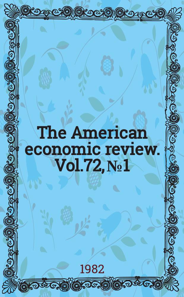 The American economic review. Vol.72, №1