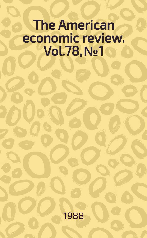The American economic review. Vol.78, №1