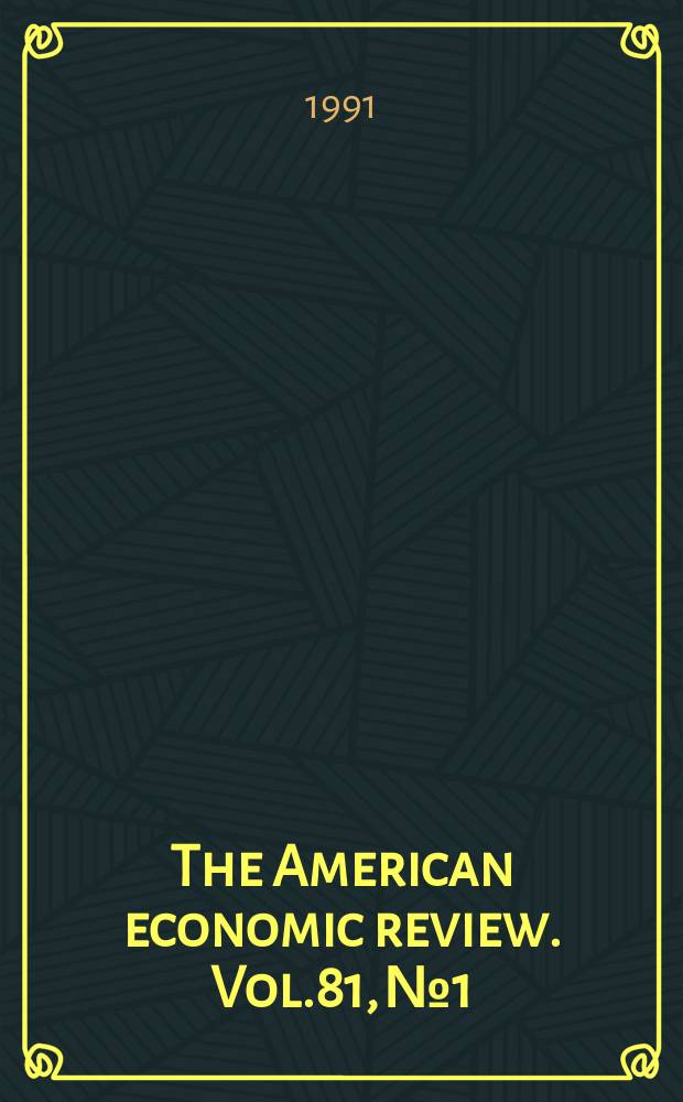 The American economic review. Vol.81, №1