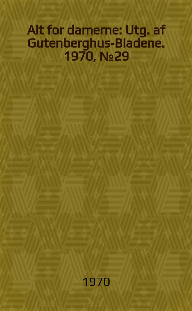 Alt for damerne : Utg. af Gutenberghus-Bladene. 1970, №29