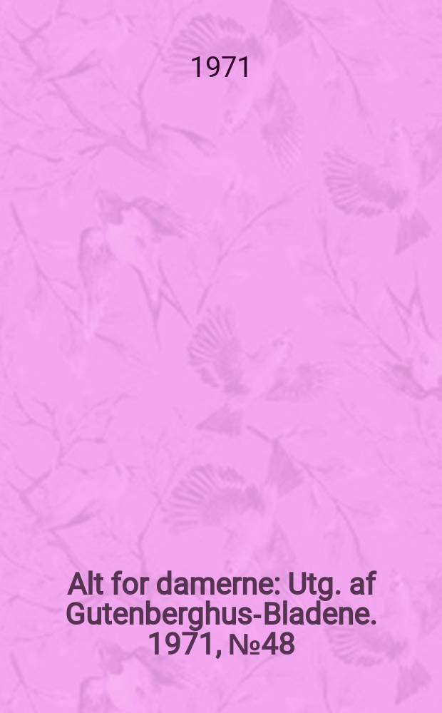 Alt for damerne : Utg. af Gutenberghus-Bladene. 1971, №48