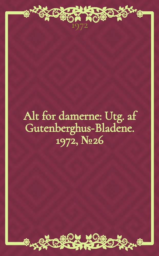 Alt for damerne : Utg. af Gutenberghus-Bladene. 1972, №26