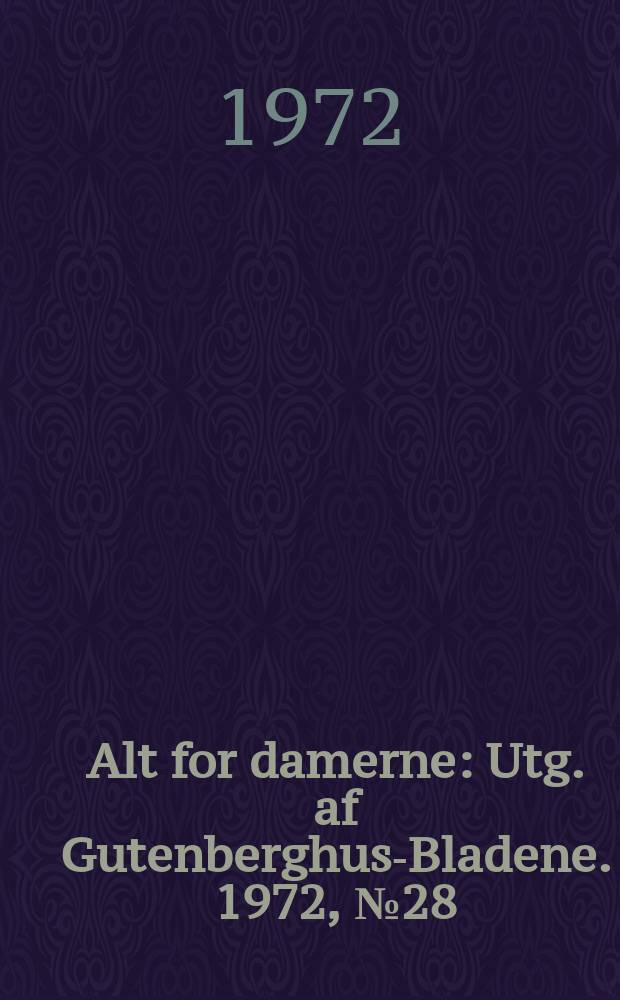 Alt for damerne : Utg. af Gutenberghus-Bladene. 1972, №28