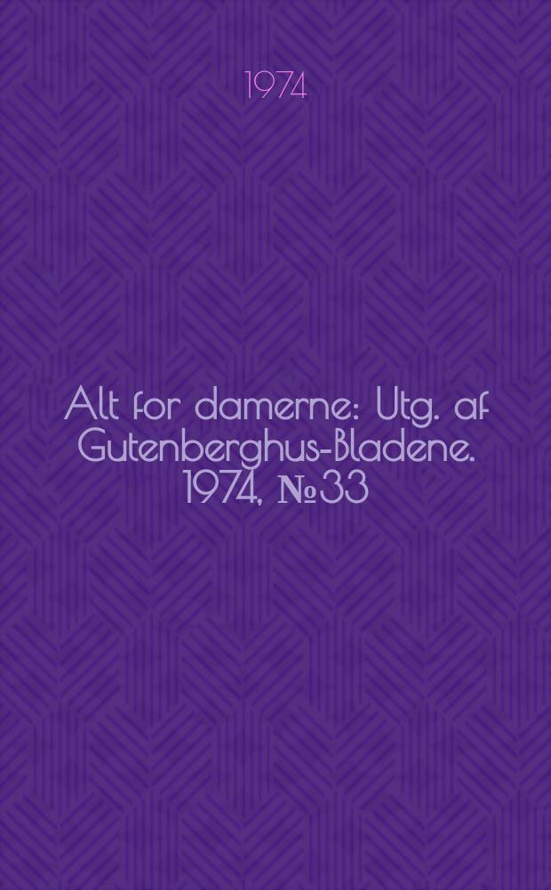 Alt for damerne : Utg. af Gutenberghus-Bladene. 1974, №33