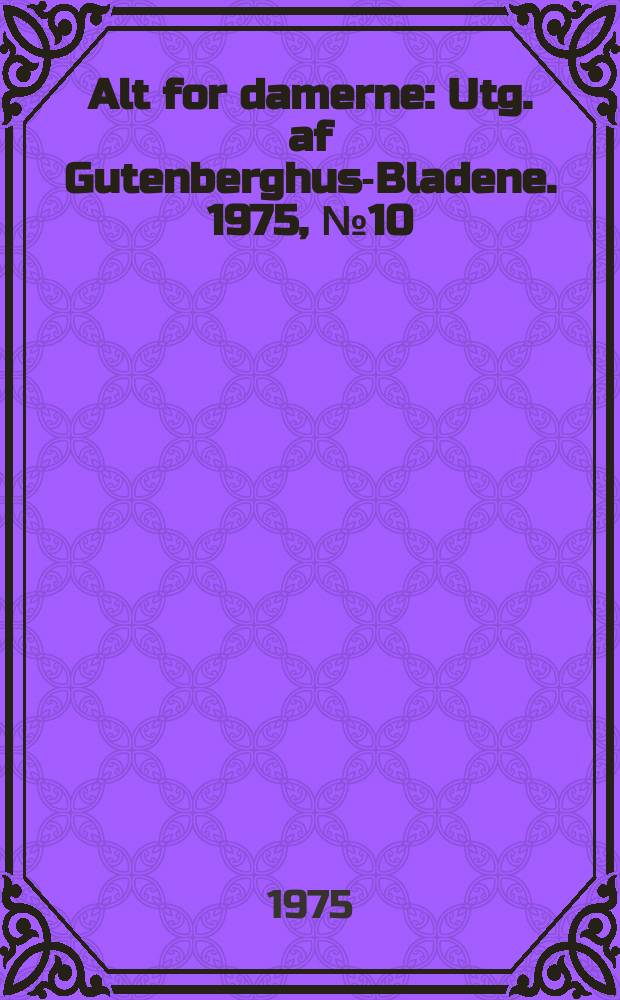Alt for damerne : Utg. af Gutenberghus-Bladene. 1975, №10