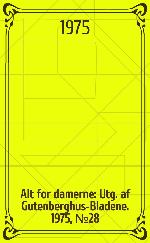 Alt for damerne : Utg. af Gutenberghus-Bladene. 1975, №28