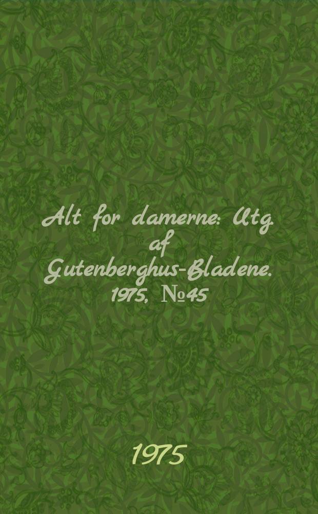 Alt for damerne : Utg. af Gutenberghus-Bladene. 1975, №45