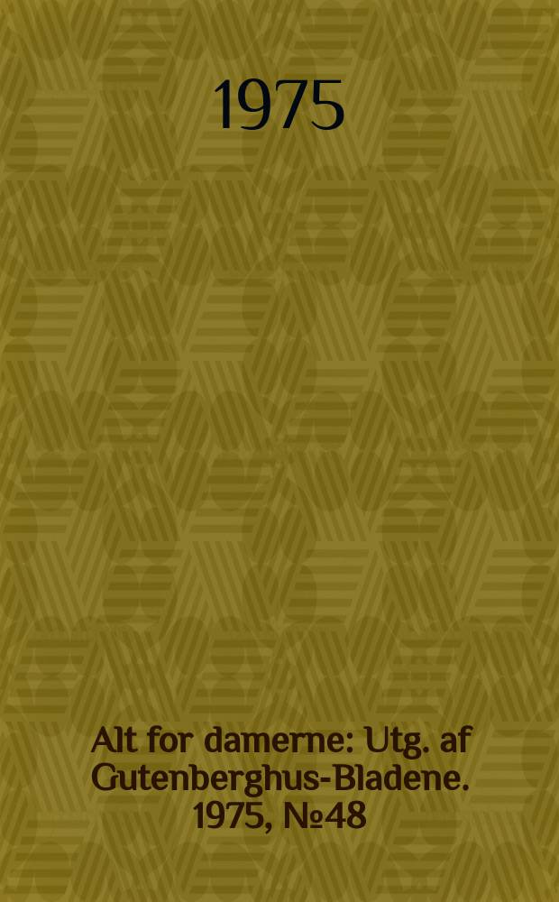 Alt for damerne : Utg. af Gutenberghus-Bladene. 1975, №48