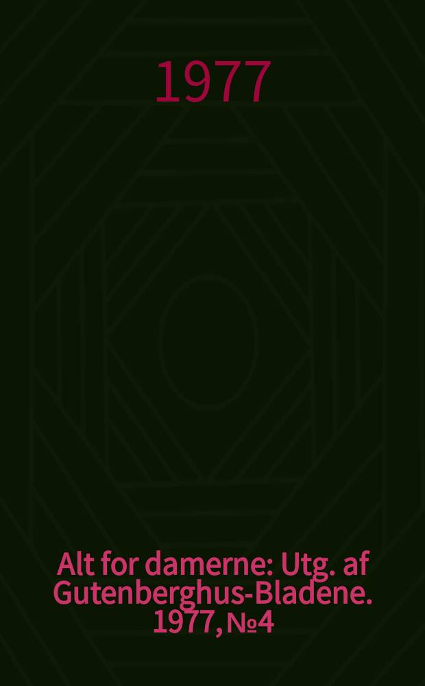 Alt for damerne : Utg. af Gutenberghus-Bladene. 1977, №4