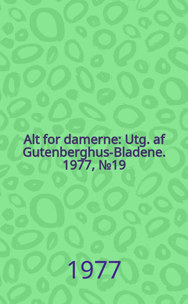 Alt for damerne : Utg. af Gutenberghus-Bladene. 1977, №19