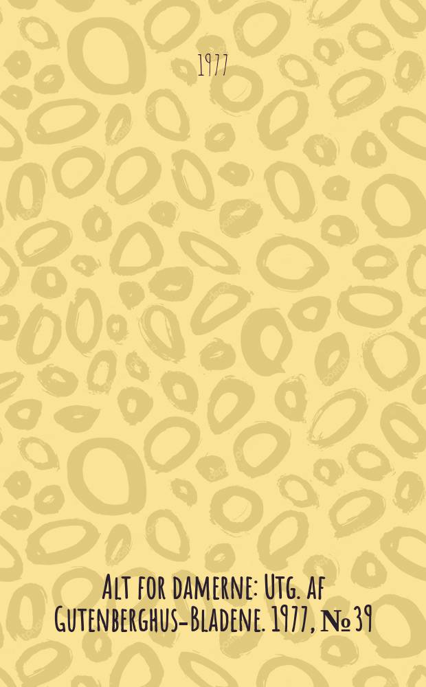 Alt for damerne : Utg. af Gutenberghus-Bladene. 1977, №39