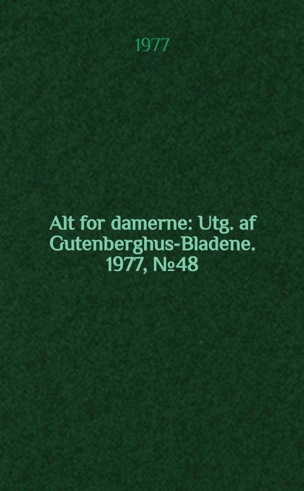 Alt for damerne : Utg. af Gutenberghus-Bladene. 1977, №48