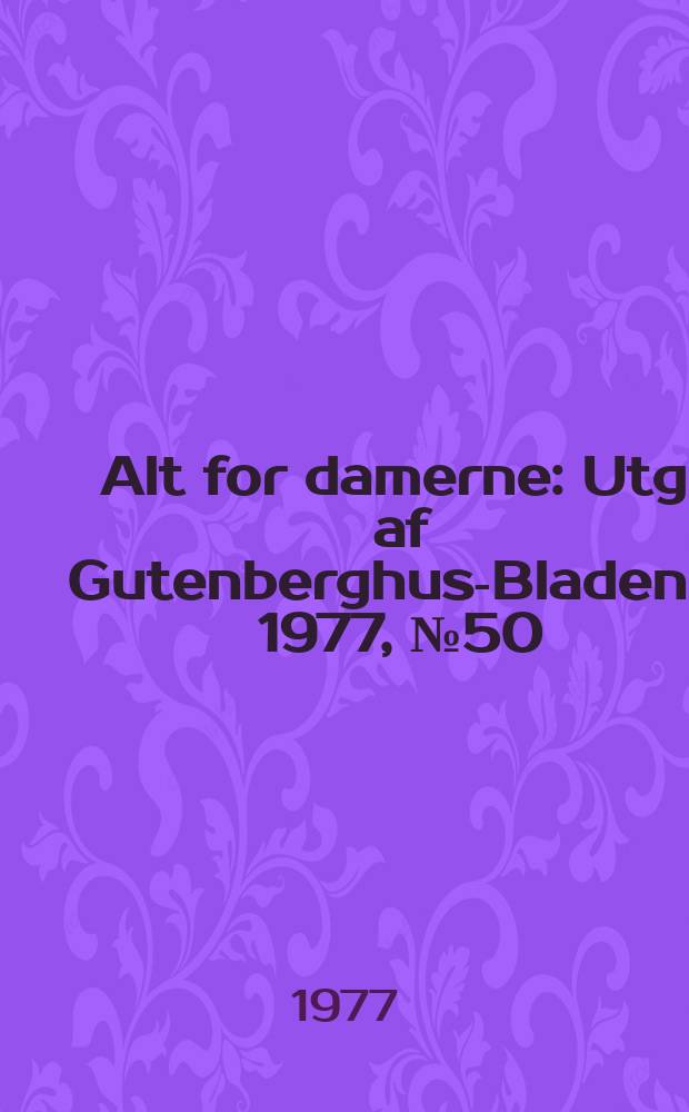 Alt for damerne : Utg. af Gutenberghus-Bladene. 1977, №50