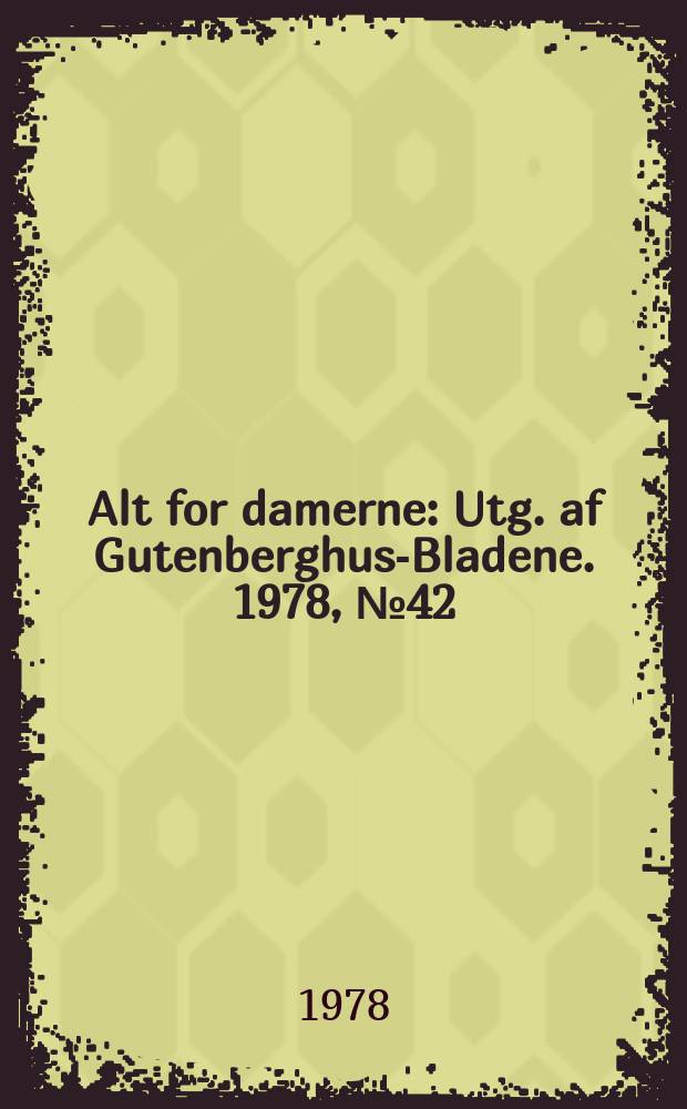 Alt for damerne : Utg. af Gutenberghus-Bladene. 1978, №42