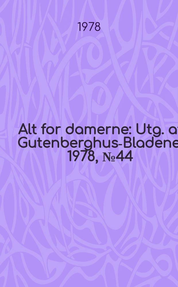 Alt for damerne : Utg. af Gutenberghus-Bladene. 1978, №44