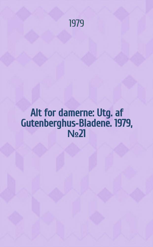 Alt for damerne : Utg. af Gutenberghus-Bladene. 1979, №21