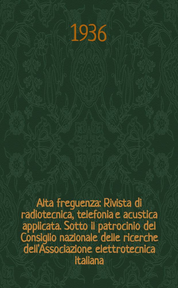 Alta freguenza : Rivista di radiotecnica, telefonia e acustica applicata. Sotto il patrocinio del Consiglio nazionale delle ricerche dell'Associazione elettrotecnica italiana, della Società italiana di fisica. Vol.5, №3