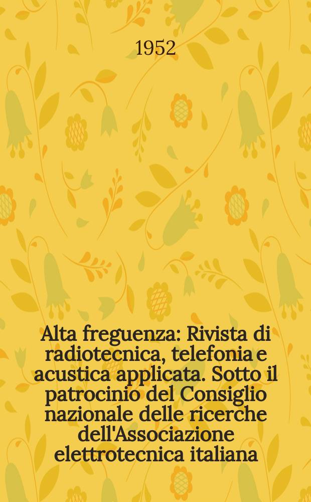 Alta freguenza : Rivista di radiotecnica, telefonia e acustica applicata. Sotto il patrocinio del Consiglio nazionale delle ricerche dell'Associazione elettrotecnica italiana, della Società italiana di fisica. Vol.21, №3