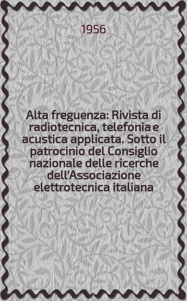 Alta freguenza : Rivista di radiotecnica, telefonia e acustica applicata. Sotto il patrocinio del Consiglio nazionale delle ricerche dell'Associazione elettrotecnica italiana, della Società italiana di fisica. Vol.25, №3