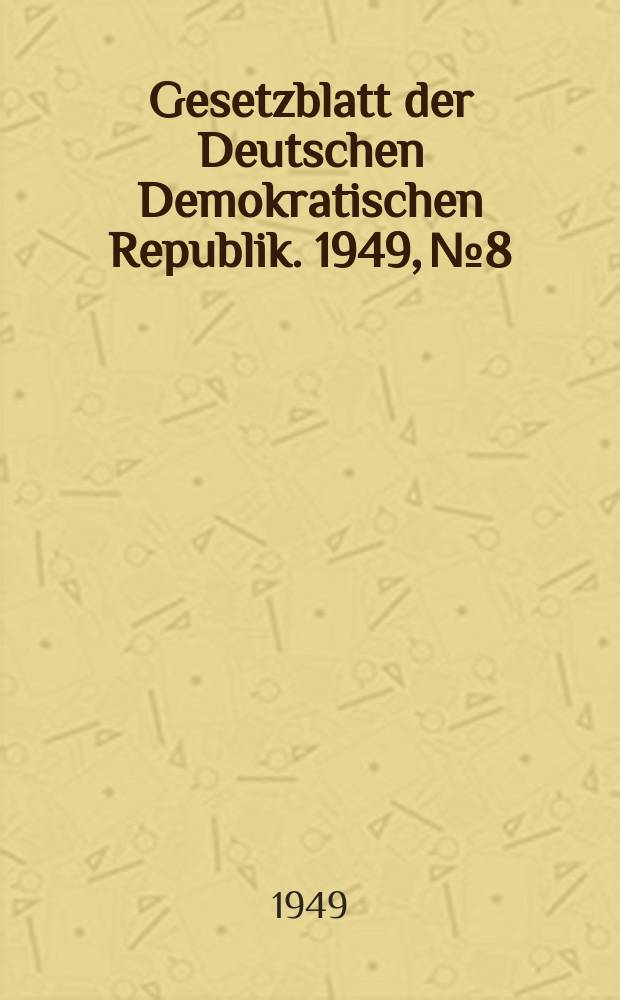 Gesetzblatt der Deutschen Demokratischen Republik. 1949, №8