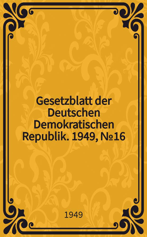 Gesetzblatt der Deutschen Demokratischen Republik. 1949, №16