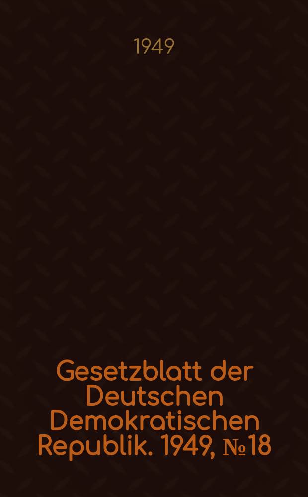 Gesetzblatt der Deutschen Demokratischen Republik. 1949, №18