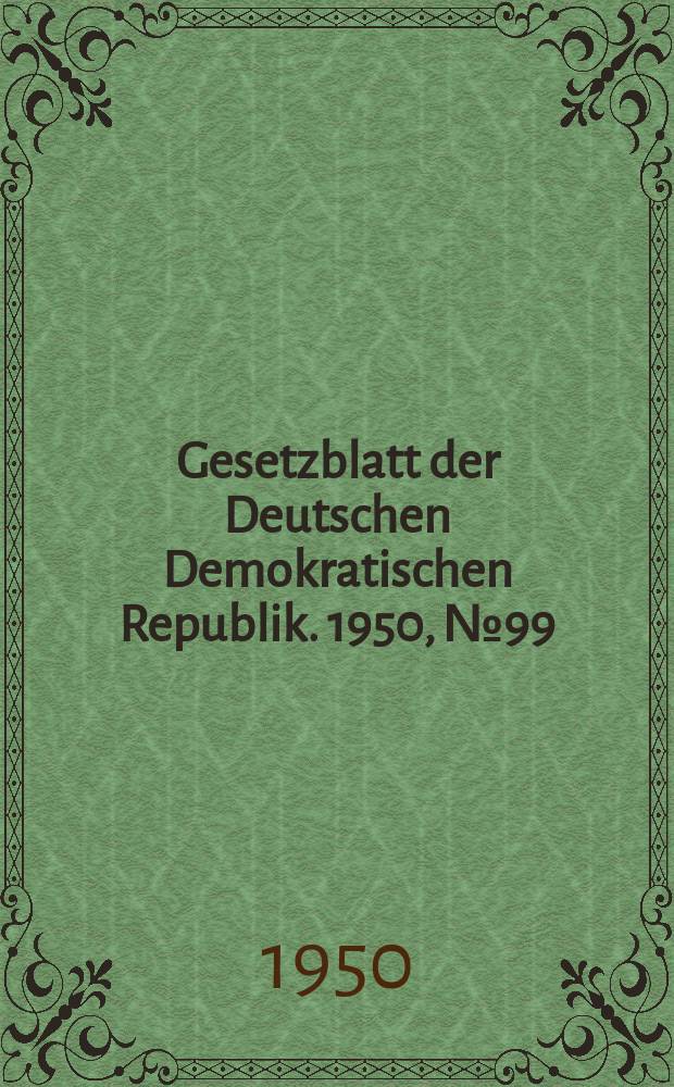 Gesetzblatt der Deutschen Demokratischen Republik. 1950, №99