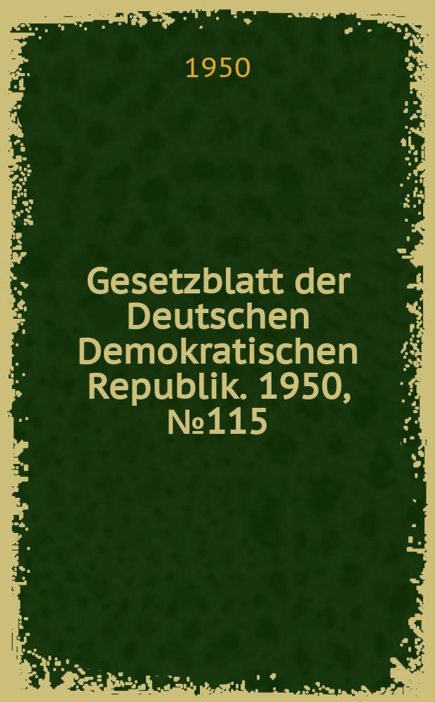 Gesetzblatt der Deutschen Demokratischen Republik. 1950, №115