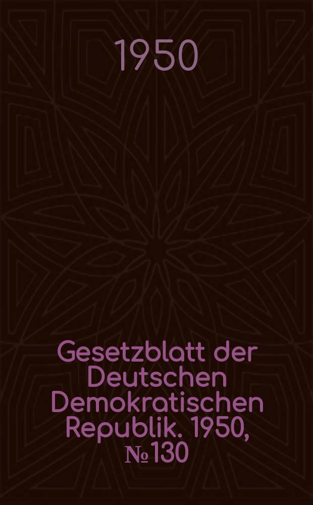 Gesetzblatt der Deutschen Demokratischen Republik. 1950, №130