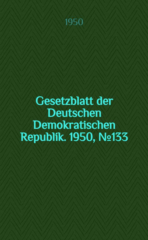 Gesetzblatt der Deutschen Demokratischen Republik. 1950, №133