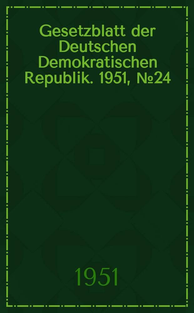 Gesetzblatt der Deutschen Demokratischen Republik. 1951, №24