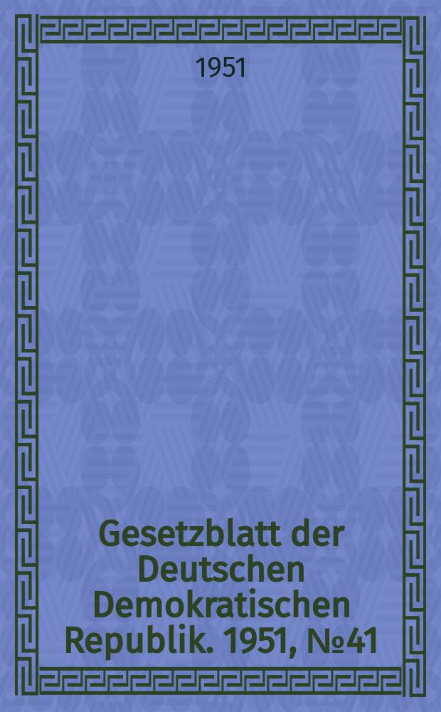 Gesetzblatt der Deutschen Demokratischen Republik. 1951, №41