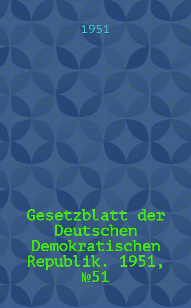 Gesetzblatt der Deutschen Demokratischen Republik. 1951, №51