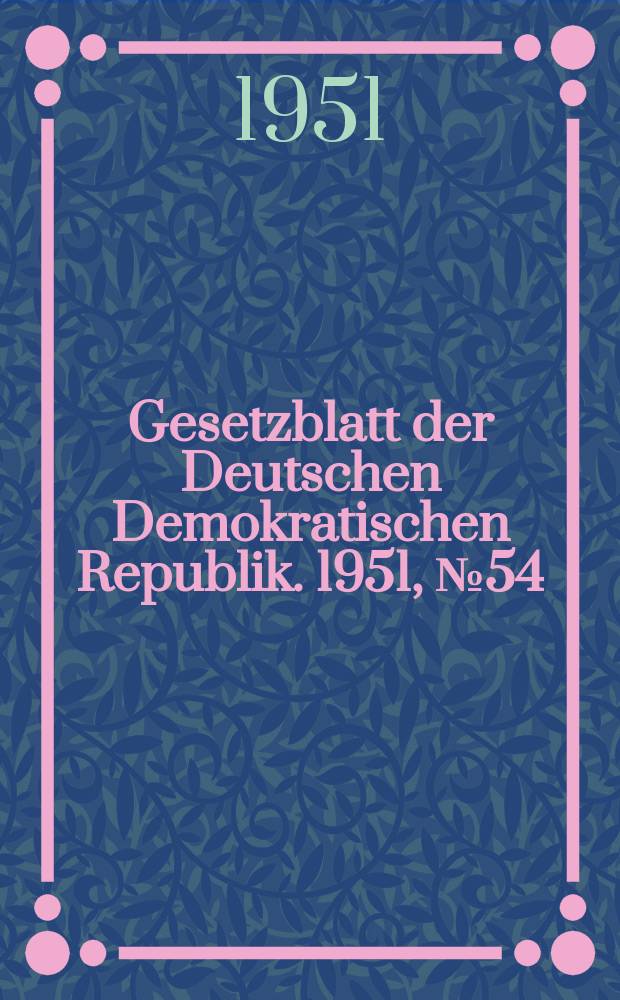 Gesetzblatt der Deutschen Demokratischen Republik. 1951, №54