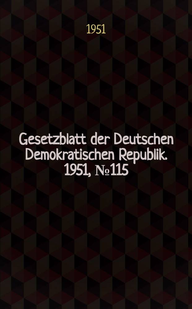 Gesetzblatt der Deutschen Demokratischen Republik. 1951, №115