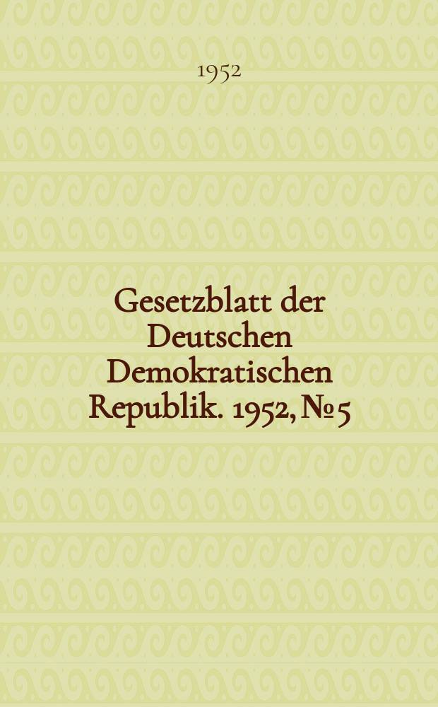 Gesetzblatt der Deutschen Demokratischen Republik. 1952, №5