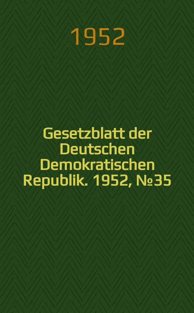 Gesetzblatt der Deutschen Demokratischen Republik. 1952, №35