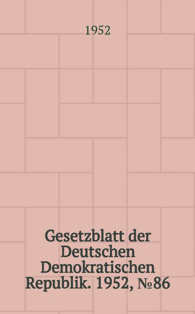 Gesetzblatt der Deutschen Demokratischen Republik. 1952, №86
