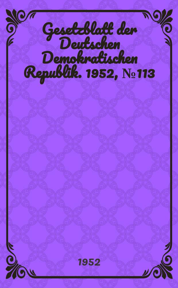 Gesetzblatt der Deutschen Demokratischen Republik. 1952, №113