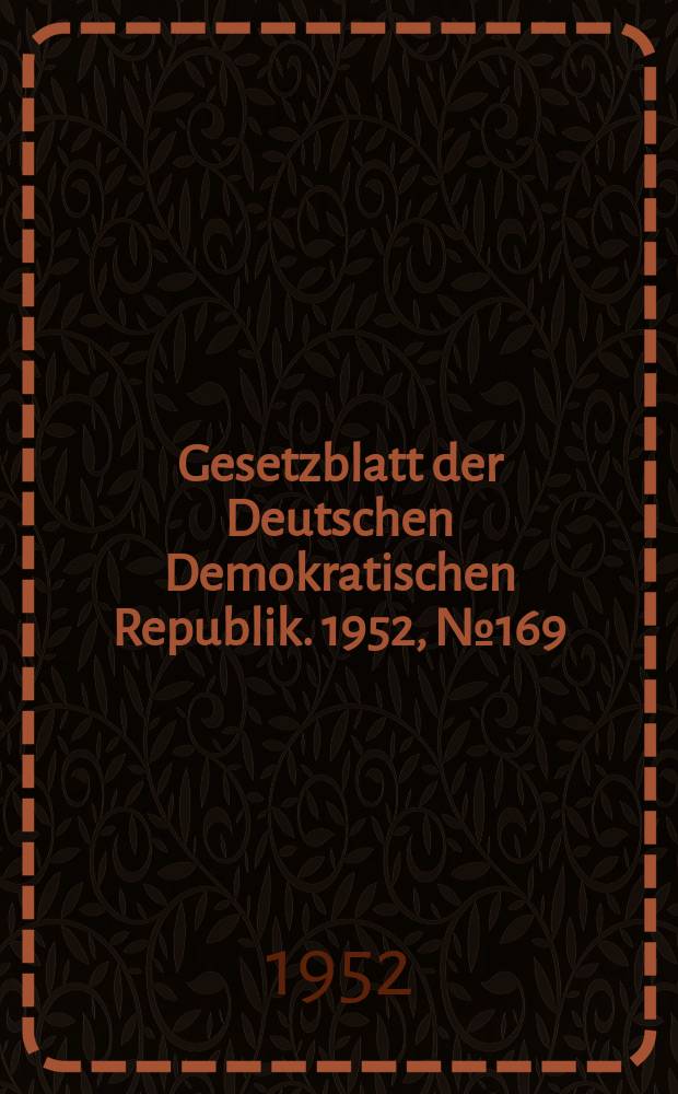 Gesetzblatt der Deutschen Demokratischen Republik. 1952, №169