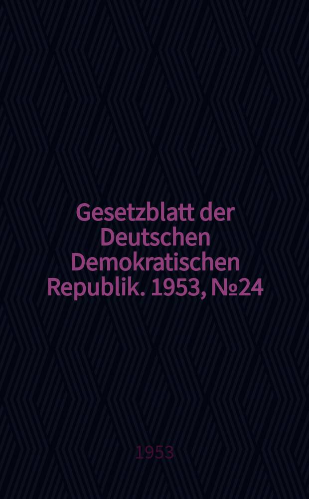 Gesetzblatt der Deutschen Demokratischen Republik. 1953, №24