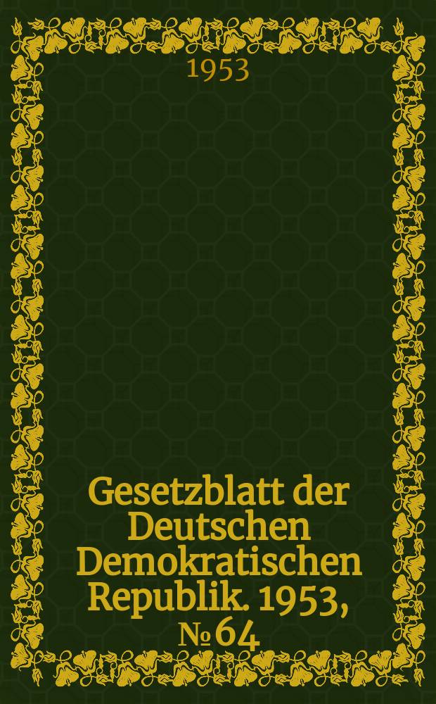 Gesetzblatt der Deutschen Demokratischen Republik. 1953, №64