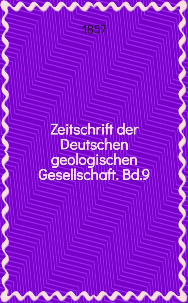Zeitschrift der Deutschen geologischen Gesellschaft. Bd.9