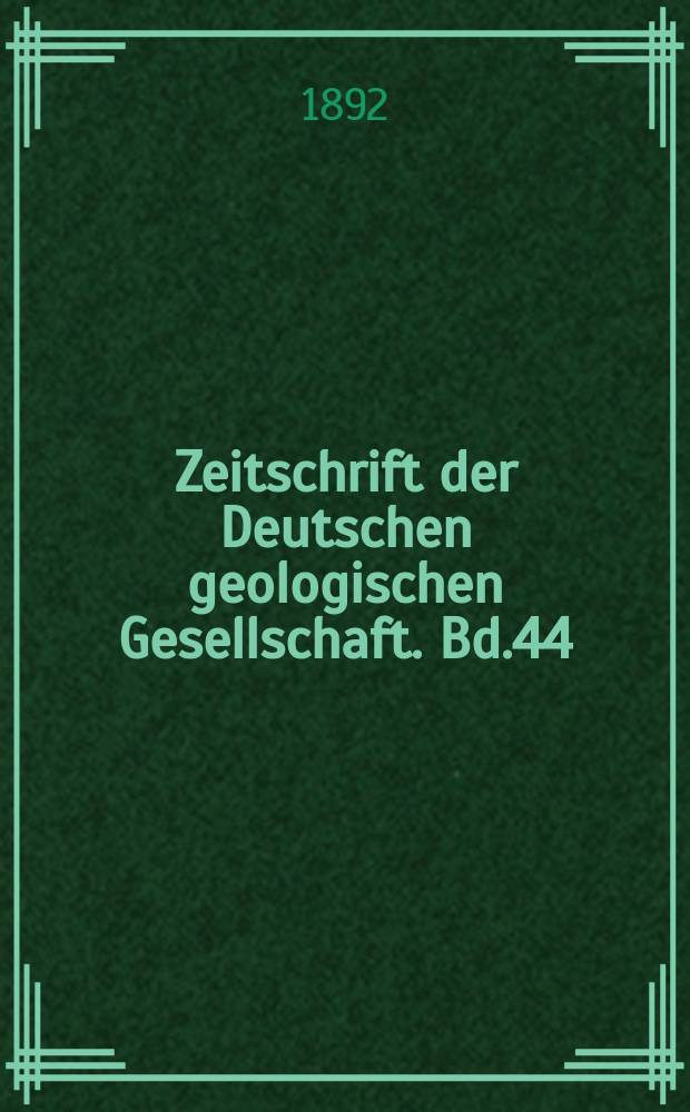 Zeitschrift der Deutschen geologischen Gesellschaft. Bd.44