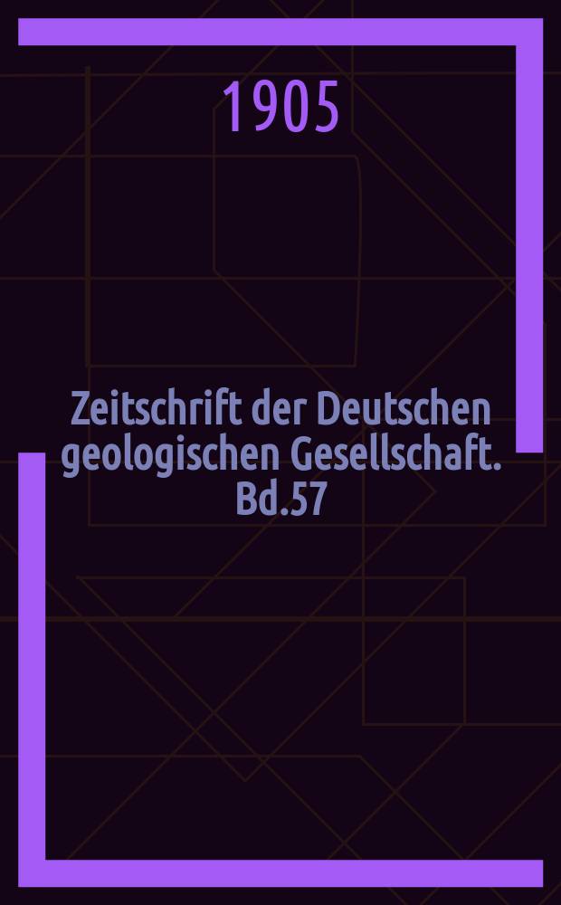 Zeitschrift der Deutschen geologischen Gesellschaft. Bd.57