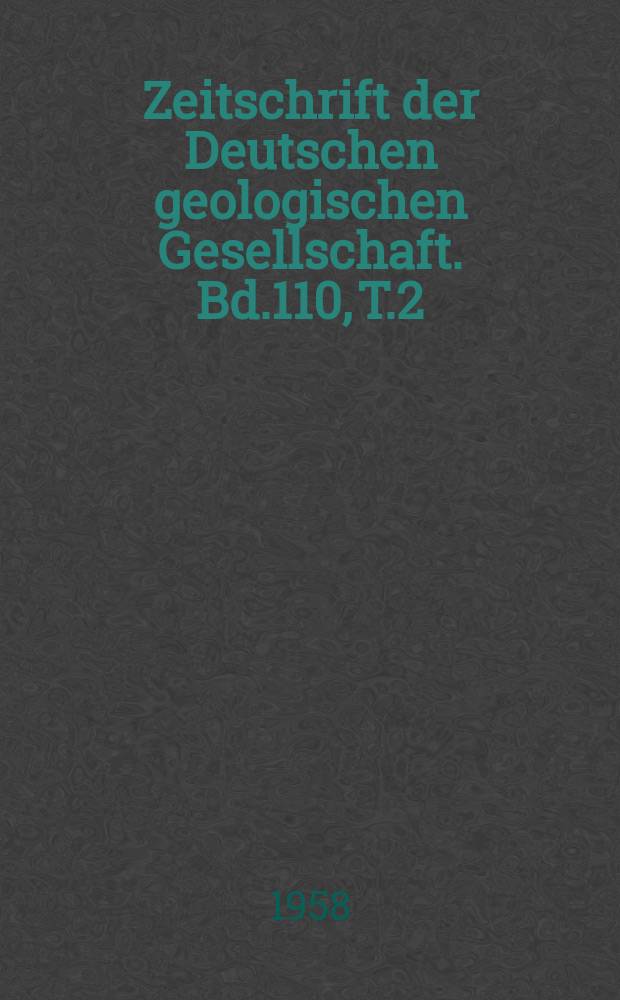 Zeitschrift der Deutschen geologischen Gesellschaft. Bd.110, T.2